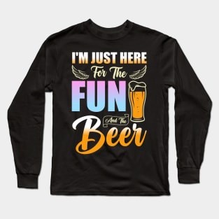 "I'm Just Here for the Fun and Beer" - Funny Drinking Tee Long Sleeve T-Shirt